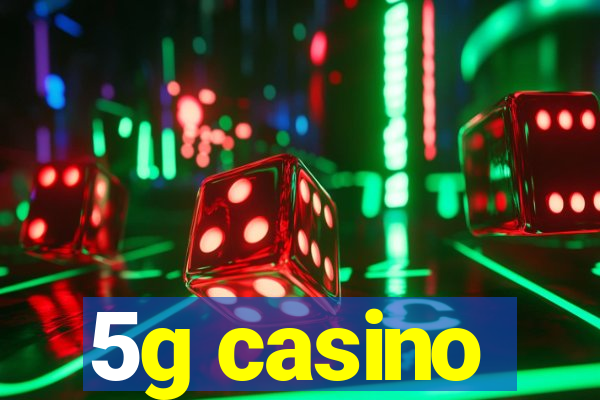 5g casino